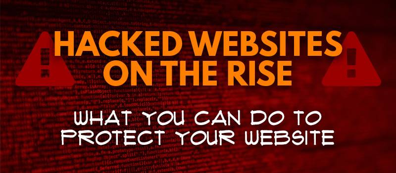 Hacked Websites on the Rise – What You Can Do to Protect Your Website - Header