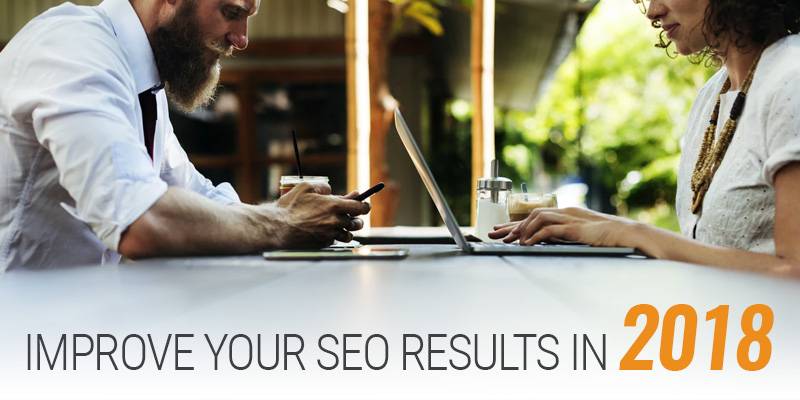 Here Are 3 Actionable Items to Improve Your SEO Results in 2018