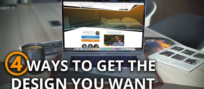 4 Ways To Get The Design You Want