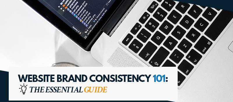 Website Brand Consistency 101 - The Essential Guide