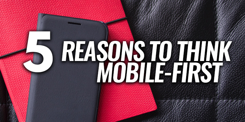 5 Reasons to Think Mobile-First | Header