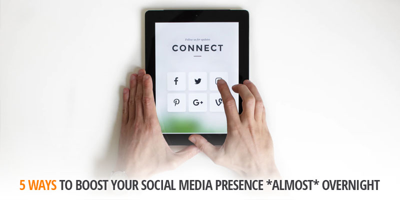 5 ways to boost your social media presence *almost* overnight banner