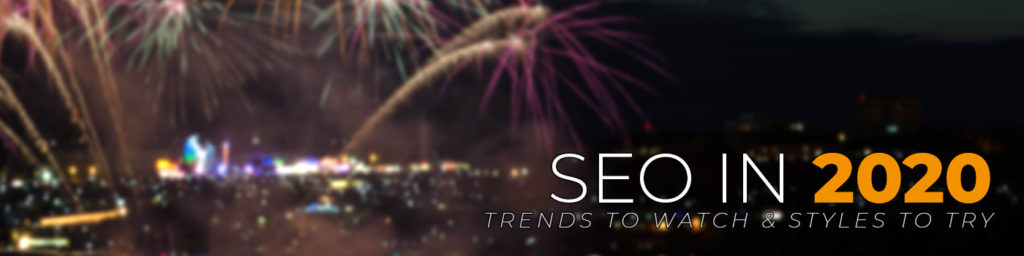 seo in 2020: trends to watch and styles to try