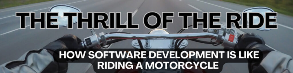software development is like riding a motorcycle